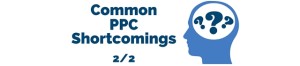 Common PPC shortcomings mistakes